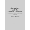 Gorbachev and the German Question: Soviet-West German Relations, 1985-1990