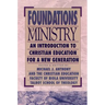 Foundations of Ministry: An Introduction to Christian Education for a New Generation
