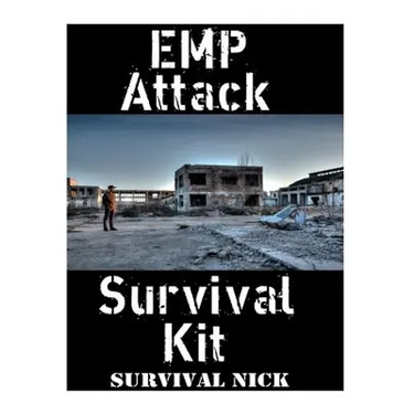 EMP Attack Survival Kit: The Ultimate Step-By-Step Beginner's Guide On How To Assemble A Complete Survival Stockpile To Help You Survive An EMP Attack