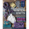 Head-To-Toe Winter Knits: 100 Quick and Easy Knitting Projects for the Winter Season