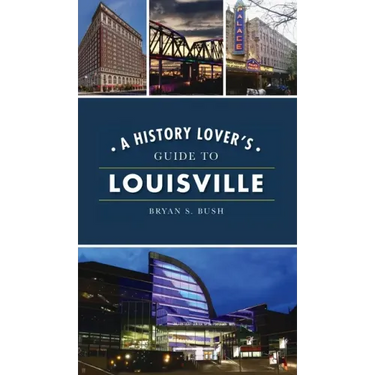 History Lover's Guide to Louisville