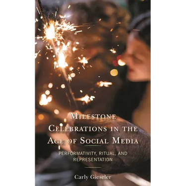 Milestone Celebrations in the Age of Social Media: Performativity, Ritual, and Representation