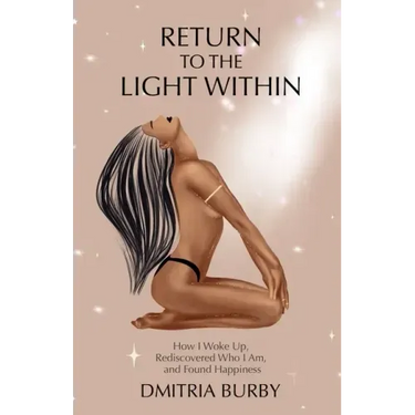 Return to the Light Within: How I Woke Up, Rediscovered Who I Am, and Found Happiness