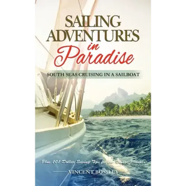 Sailing Adventures in Paradise: South Seas Cruising in a Sailboat