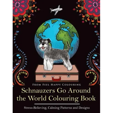 Schnauzers Go Around the World Colouring Book: Fun Schnauzer Colouring Book for Adults and Kids 10+
