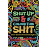 Shut Up & Colour This Shit: A TRAVEL-Size Swear Word Adult Colouring Book