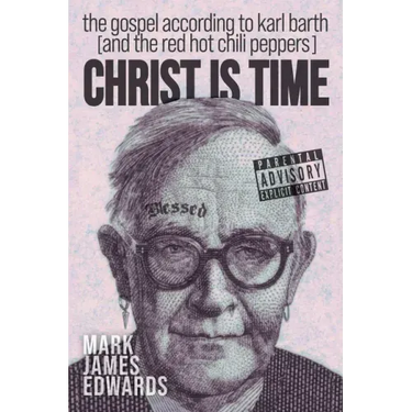Christ Is Time: The Gospel According to Karl Barth (and the Red Hot Chili Peppers)