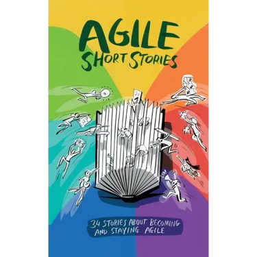 Agile Short Stories: 34 Stories about Becoming and Staying Agile