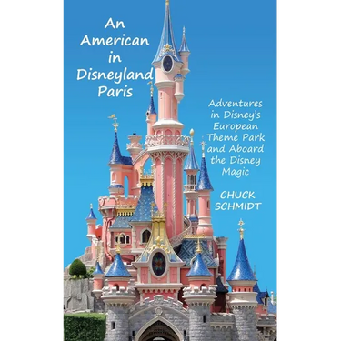 An American in Disneyland Paris: Adventures in Disney's European Theme Park and Aboard the Disney Magic