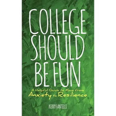 College should be fun: A helpful guide to move from anxiety to resilience
