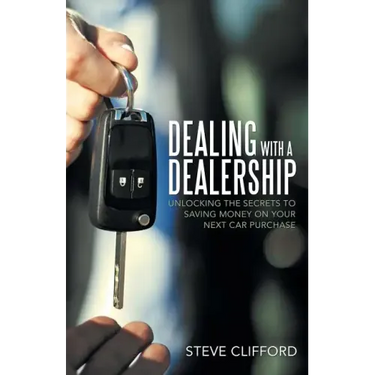 Dealing with a Dealership: Unlocking the Secrets to Saving Money on Your Next Car Purchase