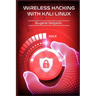 Wireless Hacking With Kali Linux: Begin to Learn Fast How to Hack any Wireless Networks With this Penetration Test and Implementation Guide (2022 Cras