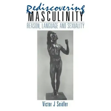 Rediscovering Masculinity: Reason, Language and Sexuality