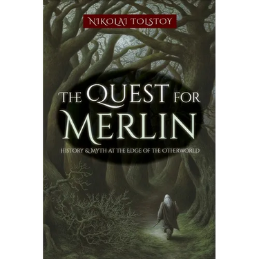 The Quest for Merlin: History & Myth at the Edge of the Otherworld