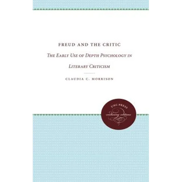 Freud and the Critic: The Early Use of Depth Psychology in Literary Criticism