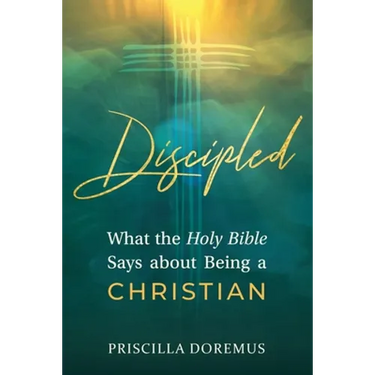 Discipled: What the Holy Bible Says about Being a Christian