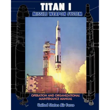 Titan I Missile Weapon System Operation and Organizational Maintenance Manual
