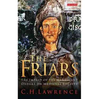 The Friars The Impact of the Mendicant Orders on Medieval Society