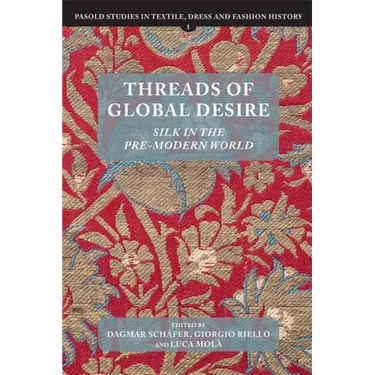 Threads of Global Desire: Silk in the Pre-Modern World