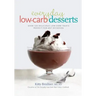 Everyday Low-Carb Desserts: Over 120 Delicious Low-Carb Treats Perfect for Any Occasion