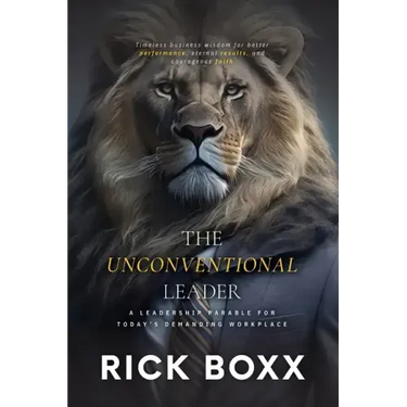 The Unconventional Leader: A Leadership Parable for Today's Demanding Workplace