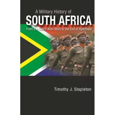 A Military History of South Africa: From the Dutch-Khoi Wars to the End of Apartheid