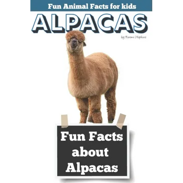 Fun Facts about Alpacas: Fun Animal Facts for kids (Alpaca FACTS BOOK WITH ADORABLE PHOTOS)