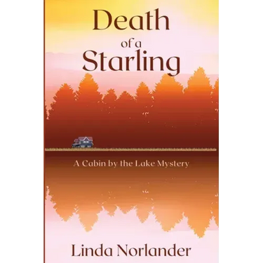 Death of a Starling: A Cabin by the Lake Mystery