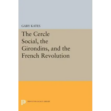 The Cercle Social, the Girondins, and the French Revolution
