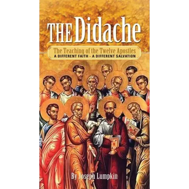 The Didache: The Teaching of the Twelve Apostles - A Different Faith - A Different Salvation