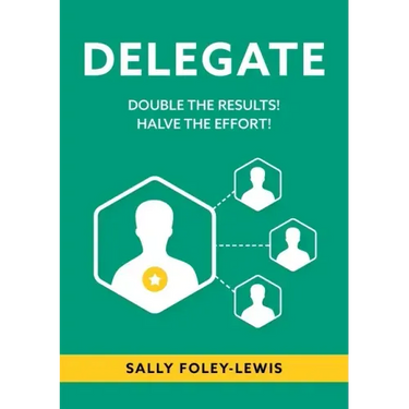 Delegate: Double the Results! Halve the Effort!
