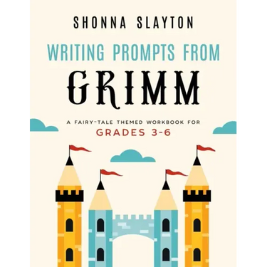 Writing Prompts From Grimm: A Fairy-Tale Themed Workbook for Grades 3 - 6