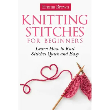 Knitting Stitches for Beginners: Learn How to Knit Stitches Quick and Easy