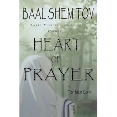 Baal Shem Tov Heart of Prayer: Treatise on Chassidic Supplication