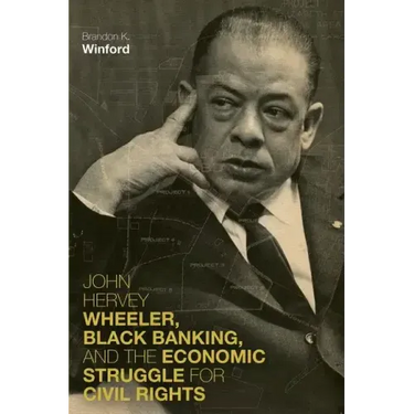 John Hervey Wheeler, Black Banking, and the Economic Struggle for Civil Rights