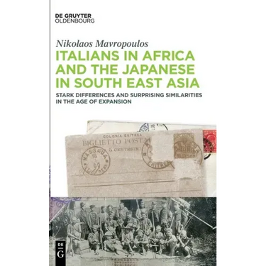 Italians in Africa and the Japanese in South East Asia: Stark Differences and Surprising Similarities in the Age of Expansion