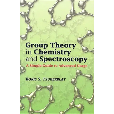Group Theory in Chemistry and Spectroscopy: A Simple Guide to Advanced Usage
