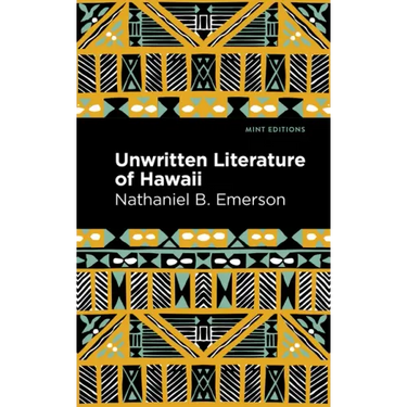 Unwritten Literature of Hawaii: The Sacred Songs of the Hula