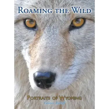 Roaming the Wild: Portraits of Wyoming