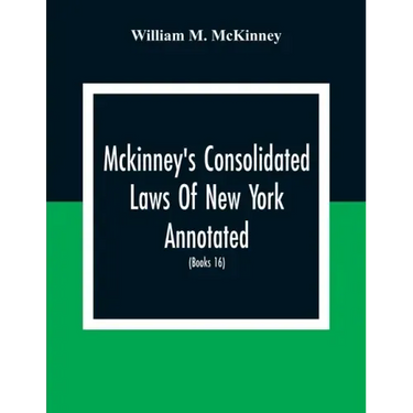 Mckinney'S Consolidated Laws Of New York Annotated; As Amended To The Close Of The Regular Session Of The Legislature Of 1916; (Books 16) Education La