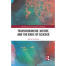Transhumanism, Nature, and the Ends of Science