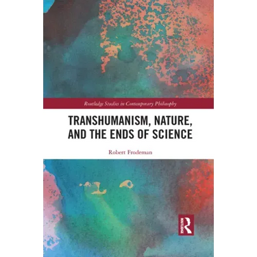 Transhumanism, Nature, and the Ends of Science