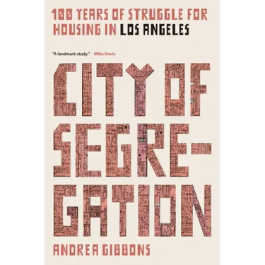 City of Segregation: 100 Years of Struggle for Housing in Los Angeles
