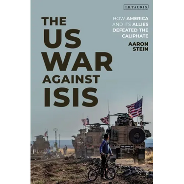 The US War Against ISIS: How America and its Allies Defeated the Caliphate