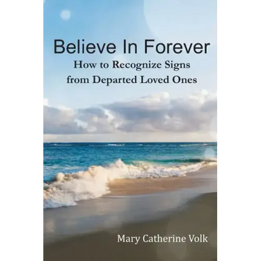 Believe In Forever: How to Recognize Signs From Departed Loved Ones