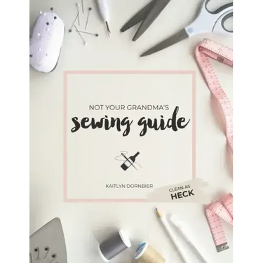 Not Your Grandma's Sewing Guide (Clean as Heck)