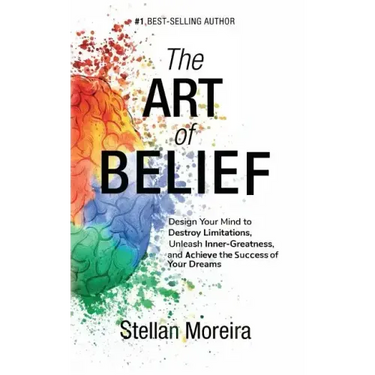 The Art of Belief: Design Your Mind to Destroy Limitations, Unleash Inner-Greatness, and Create the Life of Your Dreams