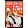 Crossdressing: Becoming His Schoolgirl Sister