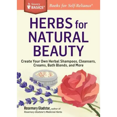 Herbs for Natural Beauty: Create Your Own Herbal Shampoos, Cleansers, Creams, Bath Blends, and More. a Storey Basics(r) Title