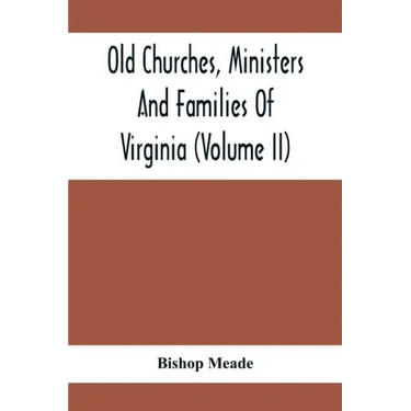 Old Churches, Ministers And Families Of Virginia (Volume II)